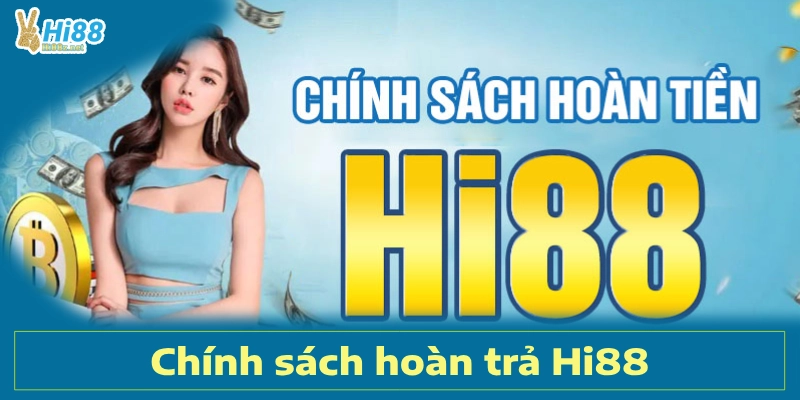 Tìm Hiểu Về Chính Sách Hoàn Trả Hi88 Dành Cho Thành Viên