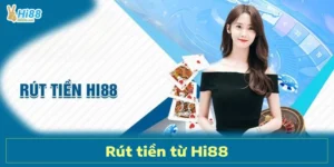 Hướng Dẫn Rút Tiền Hi88 Nhanh Chóng, An Toàn Cho Anh Em